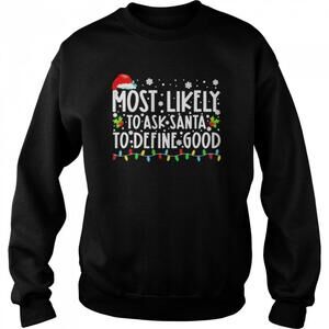 Most Likely To Ask Santa To Define Good Family Christmas Sweatshirt